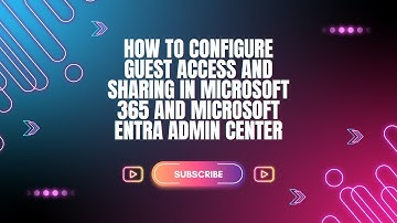 How to Configure Guest Access and Sharing in Microsoft 365 and Microsoft Entra Admin Center