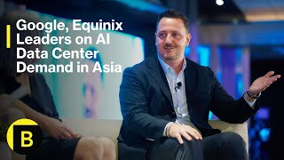 Google, Equinix Leaders on AI Data Center Demand in Asia
