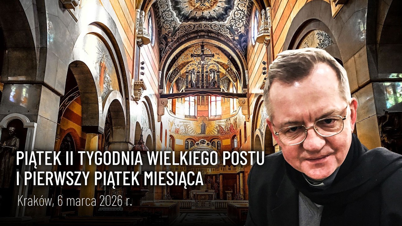 Piątek II tygodnia Wielkiego Postu i Pierwszy Piątek Miesiąca - Kraków, 6 marca 2026 r.