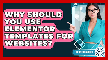 Why Should You Use Elementor Templates For Websites? - WP Solutions Guru