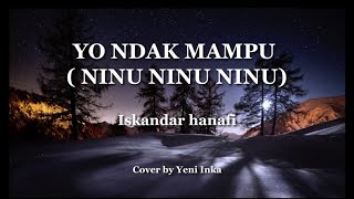 YO NDAK MAMPU | NINU NINU NINU - Iskandar hanafi Cover by Yeni Inka