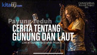 PAYUNG TEDUH - CERITA TENTANG GUNUNG DAN LAUT | Live at Gunadarma Sounds Project 2015