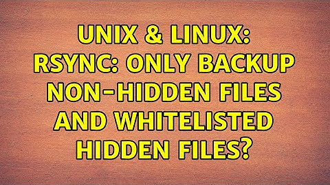 Unix & Linux: Rsync: Only backup non-hidden files and whitelisted hidden files?