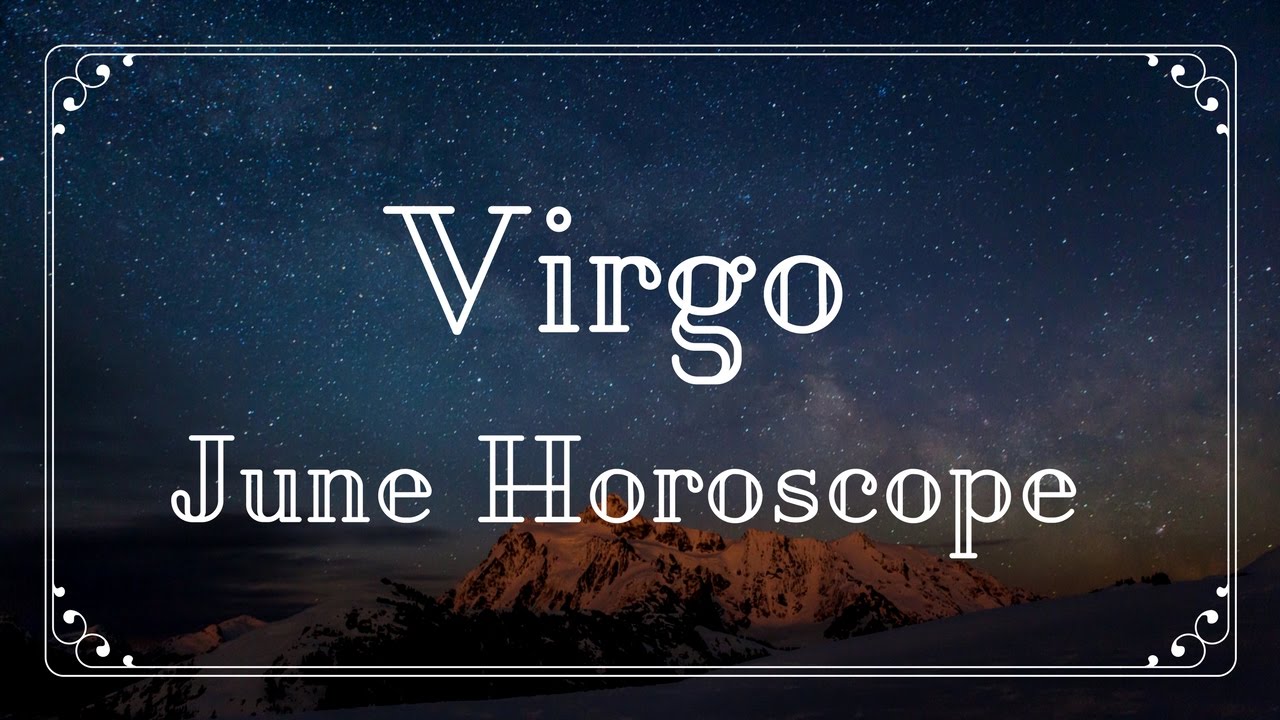 Virgo June Horoscope 2017