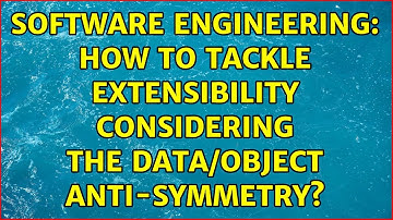 Software Engineering: How to tackle extensibility considering the Data/Object Anti-Symmetry?