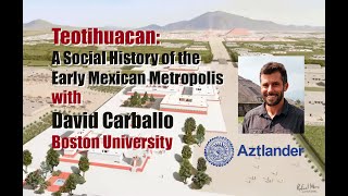 “Teotihuacan: A Social History of the Early Mexican Metropolis” with David M. Carballo