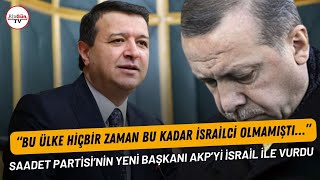 Saadet Partisinin Yeni Başkanı Mahmut Arıkan Akpyi İsrail Ile Vurdu