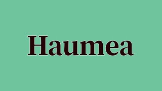 Haumea Pronunciation and Meaning