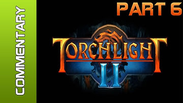 Torchlight 2 - Part 6 (Lets Play / Walkthrough)