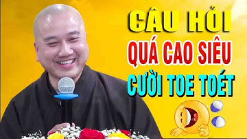 CƯỜI MỎI MIỆNG với những câu hỏi quá cao siêu  của Phật Tử Vấn Đáp Quá Vui Thầy Thích Pháp Hòa
