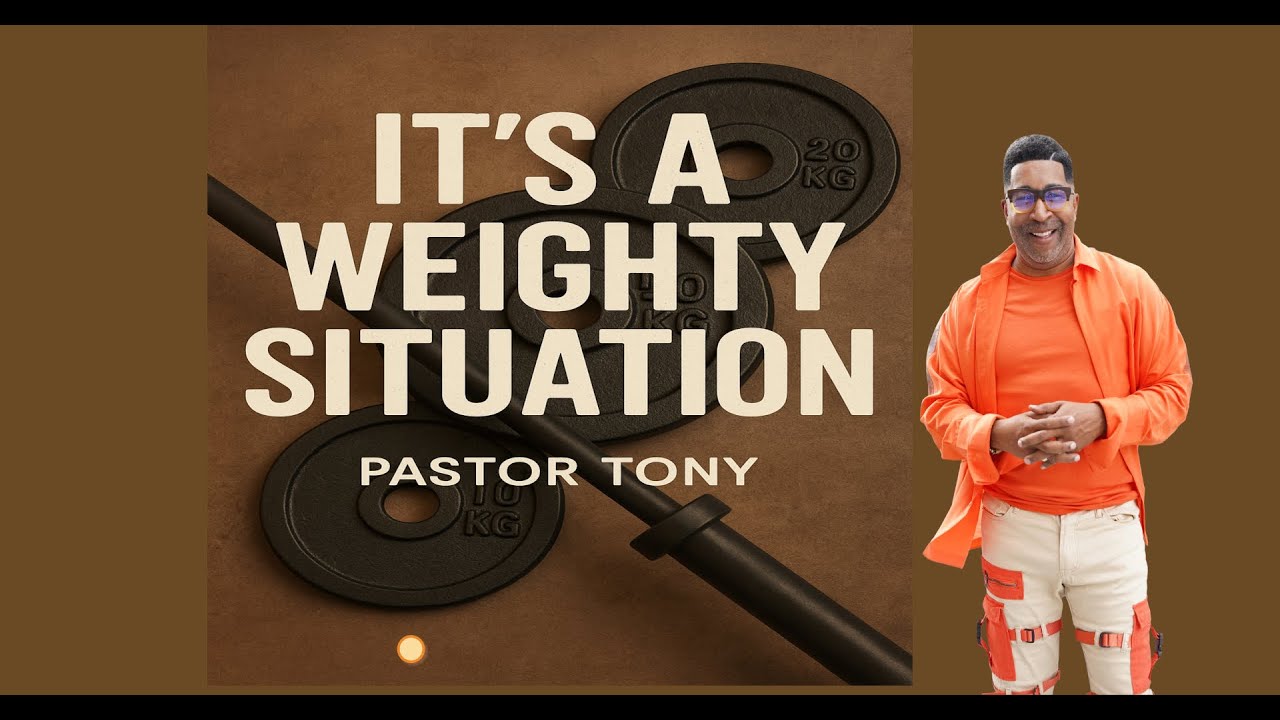 It's A Weighty Situation - Pastor Tony
