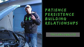 Patience... Persistence... Building Relationship s