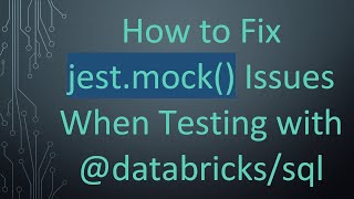 How to Fix jest.mock() Issues When Testing with @ databricks/sql