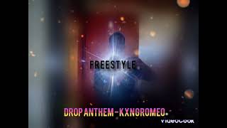 Drop Anthem Ft.kxng Romeo Freestyle