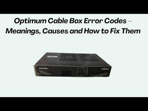 Optimum Cable Box Error Codes – Meanings, Causes and How to Fix Them