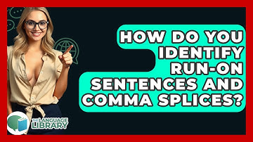 How Do You Identify Run-on Sentences And Comma Splices? - The Language Library