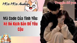 Mộc Mộc Số 912 | Mã Code Của Tình Yêu: Xé Bỏ Kịch Bản Để Yêu Cậu | Full Audio screenshot 3