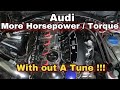 TOP 5 HORSEPOWER /TORQUE GAINS (WITHOUT A TUNE) FOR YOUR (AUDI) OR ANY CAR !!!!