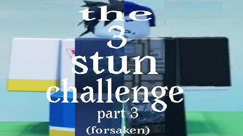THE FORSAKEN 3 STUN CHALLENGE PART 3!!!