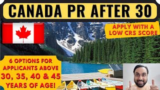 Canada PR After 30, 35, 40, 45 Years | 6 Options for Express Entry Age Limit & Low CRS Score