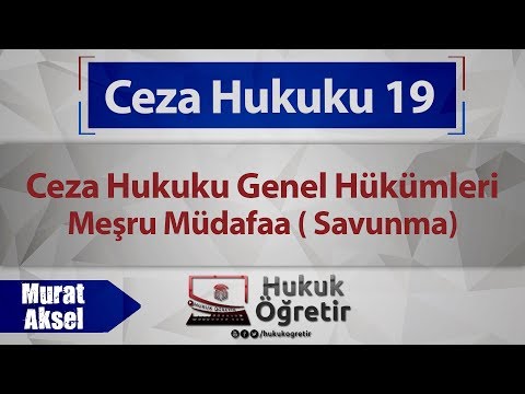 19) Ceza Hukuku Genel Hükümleri - Meşru Müdafaa ( Savunma) - Murat AKSEL