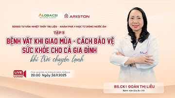 TẬP 5: Bệnh vặt khi giao mùa - Cách bảo vệ sức khỏe cho cả gia đình khi trời trở lạnh