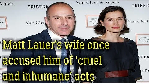 Matt Lauers wife once accused him of cruel and inhumane acts
