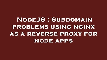 NodeJS : Subdomain problems using nginx as a reverse proxy for node apps