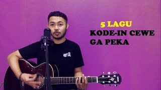 5 LAGU KODE-IN CEWE GA PEKA