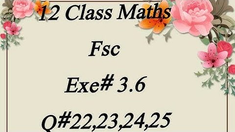 Exe# 3.6 (Q# 22,23,24,25)  12 Class Maths Fsc