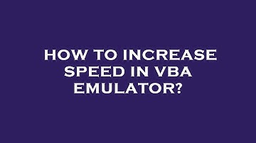 How to increase speed in vba emulator?