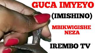 GUCA IMYEYO (IMISHINO)/ GUKUNA: REKA MBIKWIGISHE NEZA UKO WABYIKORERA, BIROROSHYE CYANEEEEEE