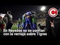 En Rayados no se confían con la ventaja sobre Tigres