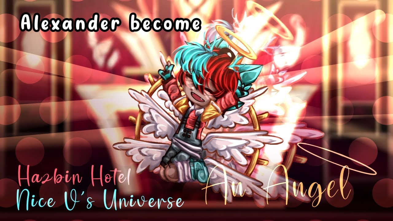Alexander become an Angel •. Gacha Club .• || Hazbin Hotel Nice V's Universe ||