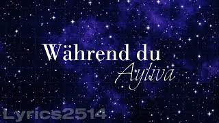 AYLIVA - Während du [Lyrics]