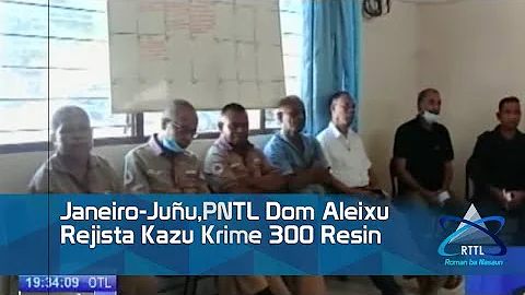 Janeiro Juñu,PNTL Dom Aleixu Rejista Kazu Krime 300 Resin