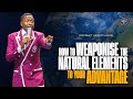 How To Weaponise The Natural Elements To Your Advantage | Prophet Uebert Angel