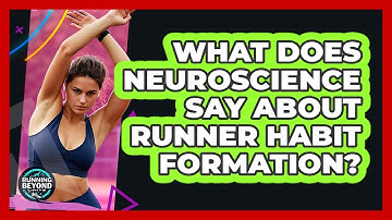 What Does Neuroscience Say About Runner Habit Formation? - Running Beyond Limits