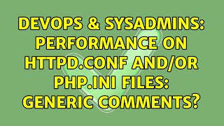 DevOps & SysAdmins: Performance on httpd.conf and/or php.ini files: Generic Comments?
