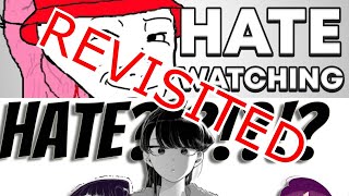 Revisited: Why I Hate Komi San Can&#39;t Communicate/Hate Watching is Stupid