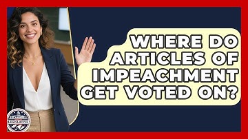 Where Do Articles of Impeachment Get Voted On? | Inside the Legislative Branch