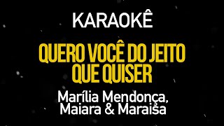 Quero Você do Jeito que Quiser - Marilia Mendonça e Maiara e Maraísa (Karaokê Version)