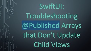 SwiftUI: Troubleshooting @ Published Arrays that Don’t Update Child Views