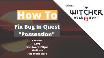 How to Fix bug after completion in the quest "Possession" (The Witcher 3)