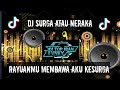 DJ SURGA ATAU NERAKA - RAYUANMU MEMBAWA AKU KESURGA // DJ VIRAL TIKTOK 2024