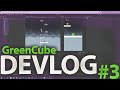 GreenCube DEVLOG #3