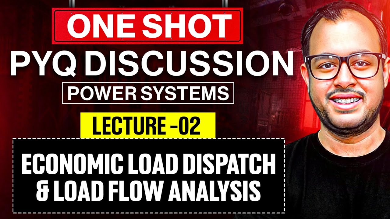 Lec-02 | Economic Load Dispatch & Load Flow Analysis | Power Systems | One Shot PYQ Discussion