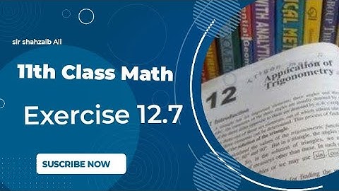 Exercise 12.7 Complete || FSC Math Part 1 || Chapter 12 Application Of Trigonometry