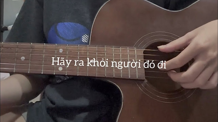 Hướng dẫn guitar hãy ra khỏi người đó đi