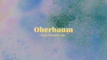 Oberbaum x Valentine Laffitte - Maybe I Should Be Softer [Official Music Video]